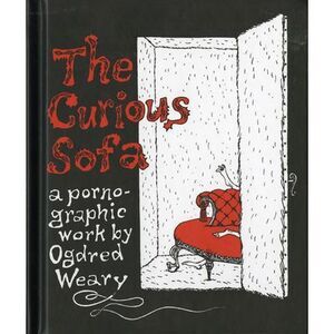 The Curious Sofa: A Pornographic Work by Ogdred Weary -- Edward Gorey